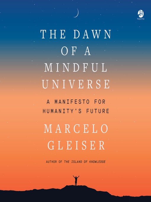 Title details for The Dawn of a Mindful Universe by Marcelo Gleiser - Available